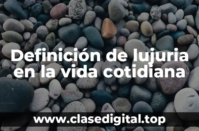 Definición de lujuria en la vida cotidiana