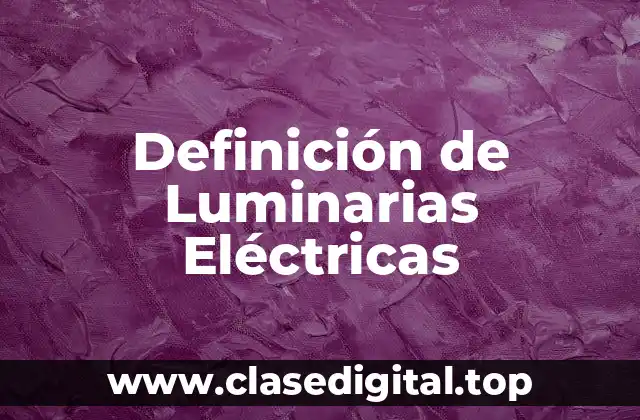 Definición de Luminarias Eléctricas