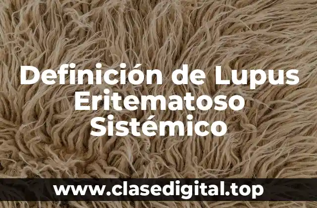 Definición de Lupus Eritematoso Sistémico