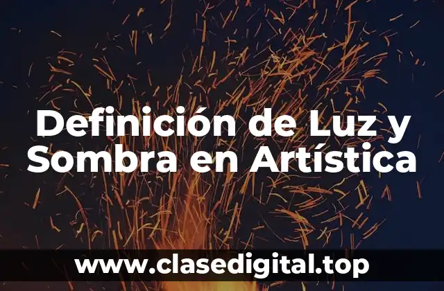 Definición de Luz y Sombra en Artística