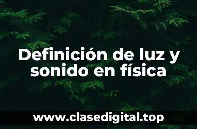 Definición de luz y sonido en física