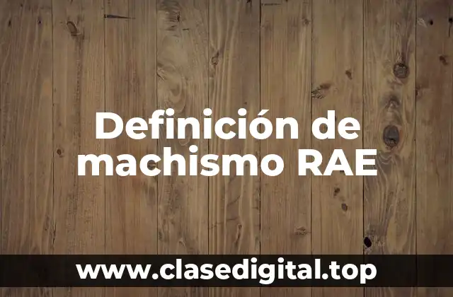 Definición de machismo RAE