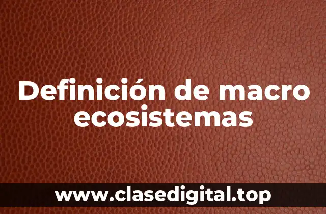 Definición de macro ecosistemas