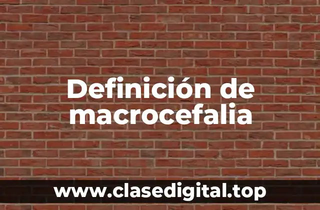 Definición de macrocefalia