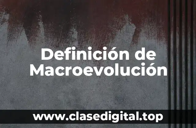 Definición de Macroevolución