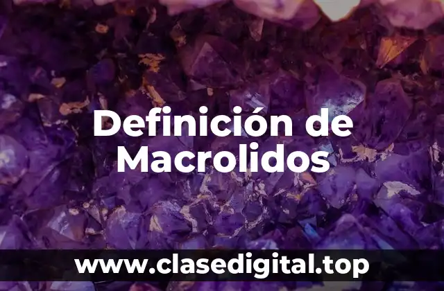 Definición de Macrolidos