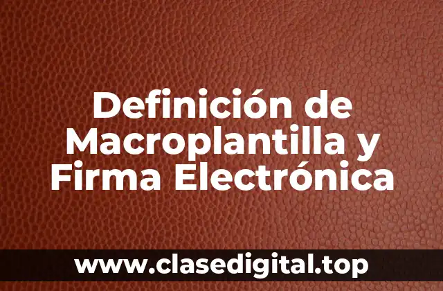 Definición de Macroplantilla y Firma Electrónica
