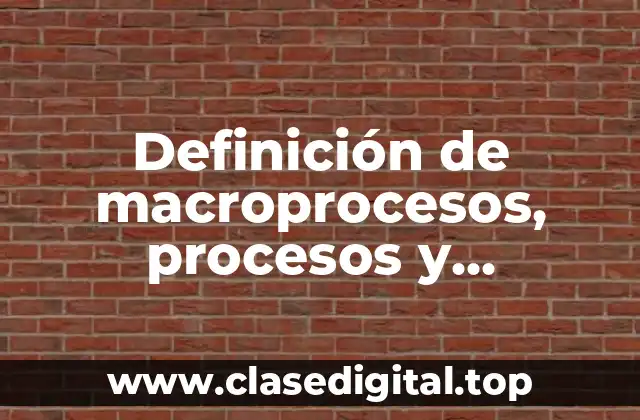 Definición de macroprocesos, procesos y subprocesos