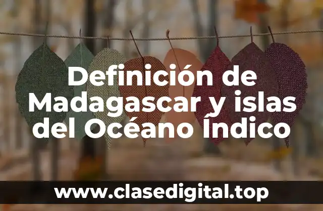 Definición de Madagascar y islas del Océano Índico