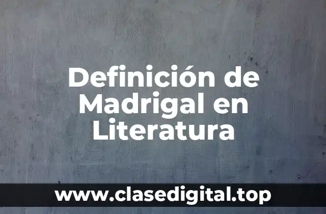Definición de Madrigal en Literatura