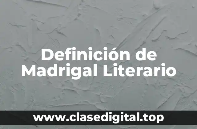 Definición de Madrigal Literario