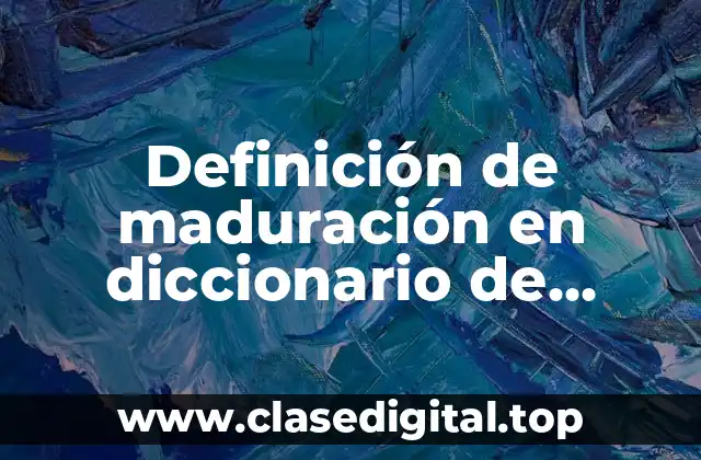 Definición de maduración en diccionario de psicología