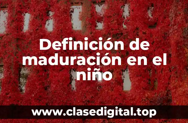 Definición de maduración en el niño