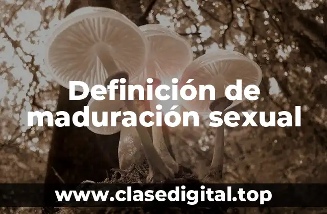 Definición de maduración sexual