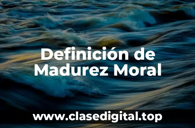 Definición de Madurez Moral