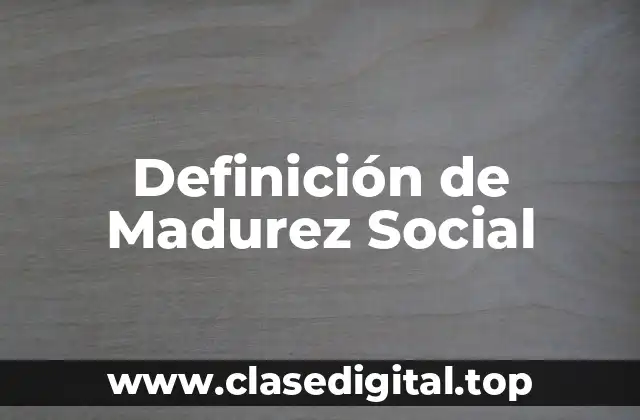 Definición de Madurez Social
