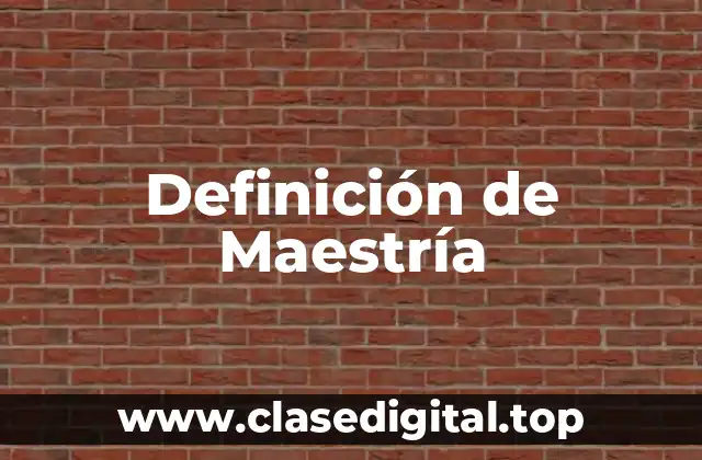 Definición de Maestría