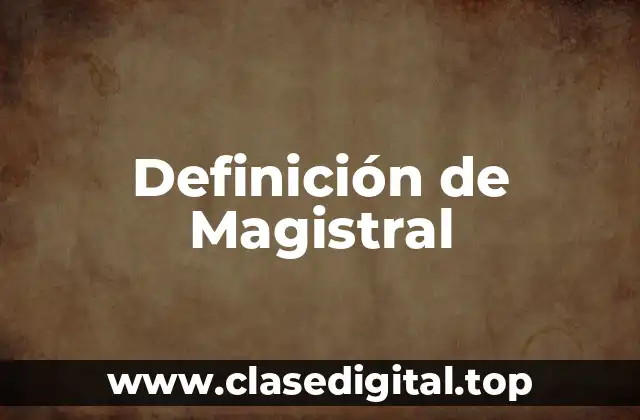 Definición de Magistral