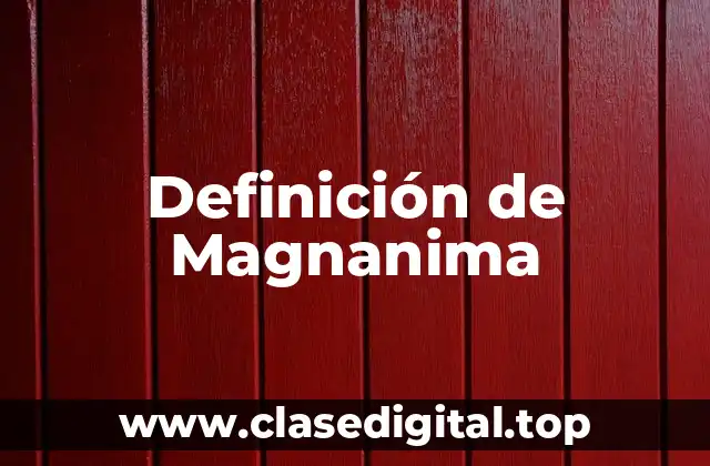 Definición de Magnanima
