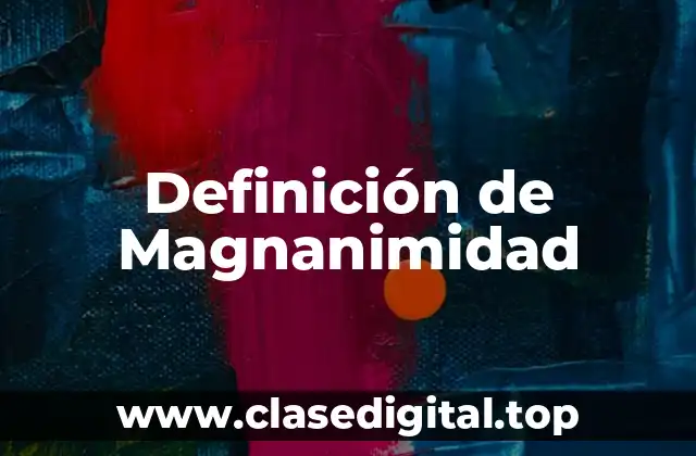Definición técnica de magnanimidad