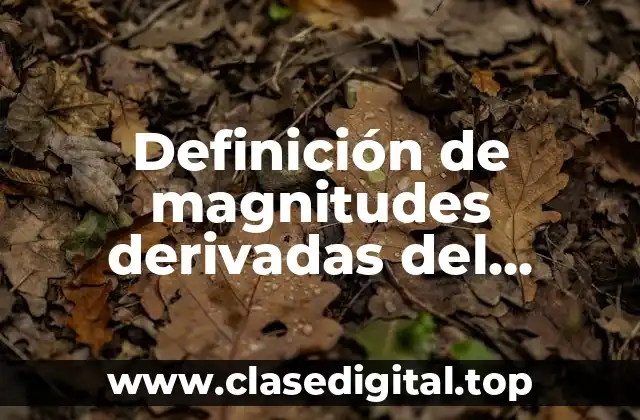 Definición de magnitudes derivadas del sistema internacional