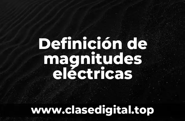 Ejemplos de magnitudes eléctricas