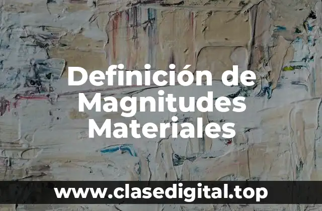 Definición de Magnitudes Materiales