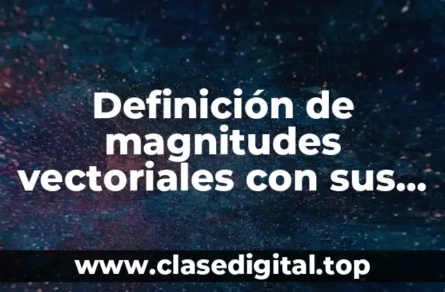 Definición de magnitudes vectoriales con sus unidades
