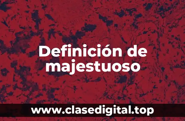 Definición de majestuoso
