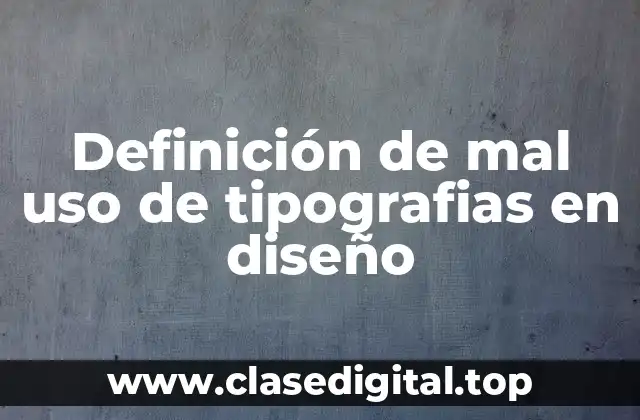 Definición de mal uso de tipografias en diseño