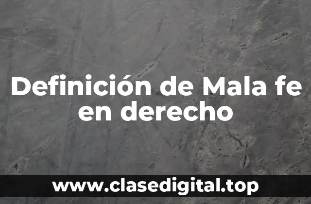 Definición técnica de mala fe en derecho