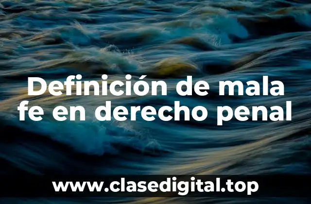 Definición de mala fe en derecho penal