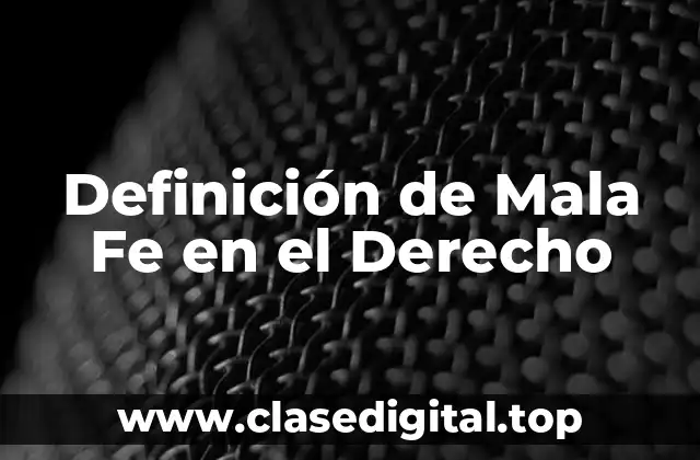 Definición de Mala Fe en el Derecho