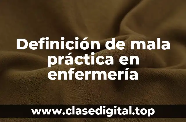 Definición de mala práctica en enfermería