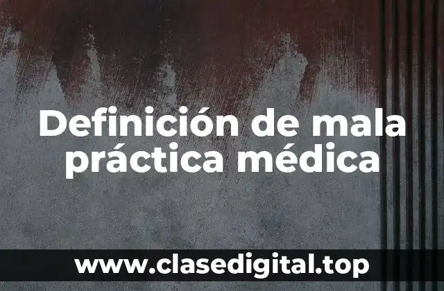 Definición de mala práctica médica