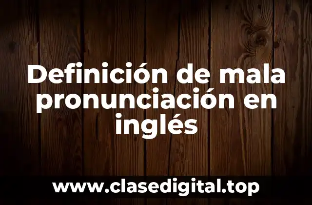 Definición de mala pronunciación en inglés