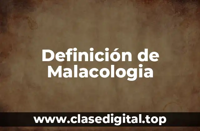 Definición de Malacologia