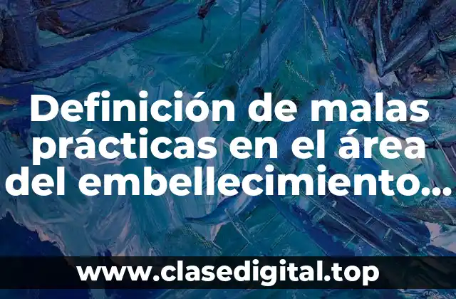 Definición de malas prácticas en el área del embellecimiento físico