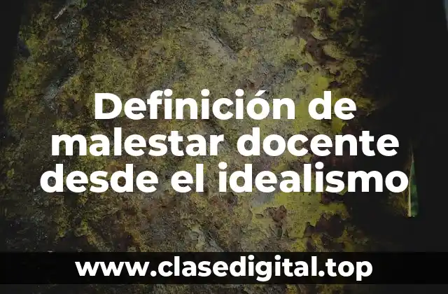 Definición de malestar docente desde el idealismo