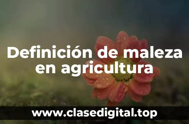 Definición de maleza en agricultura