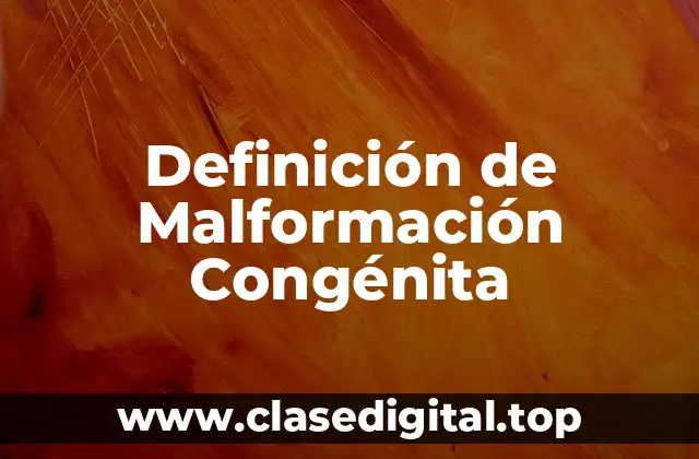 Definición de Malformación Congénita