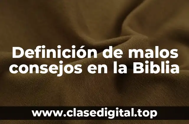 Definición de malos consejos en la Biblia