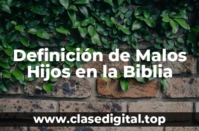 Definición de Malos Hijos en la Biblia