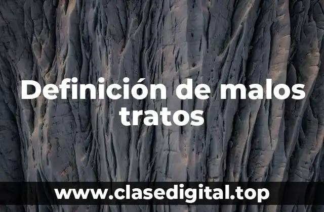 Definición de malos tratos