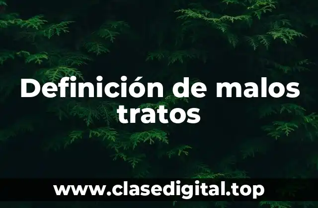Definición de malos tratos
