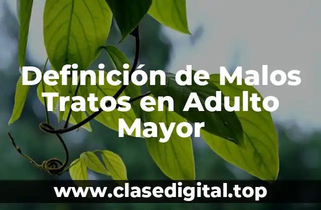 Definición de Malos Tratos en Adulto Mayor