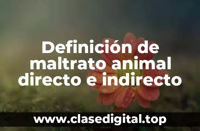 Definición de maltrato animal directo e indirecto