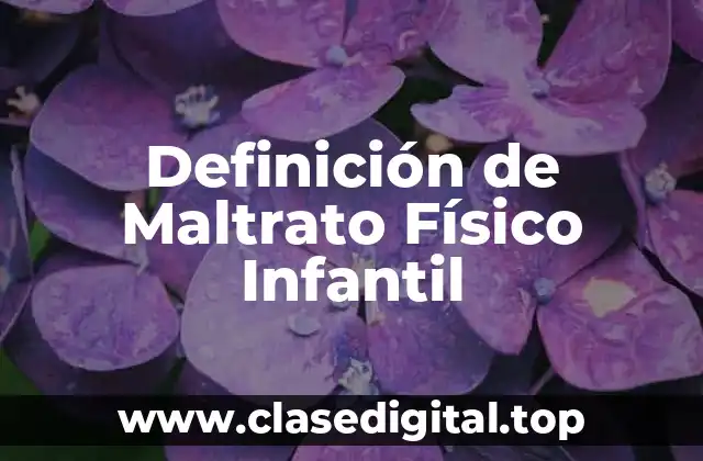 Definición de Maltrato Físico Infantil