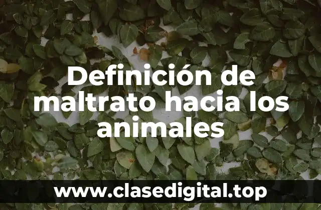 Definición de maltrato hacia los animales