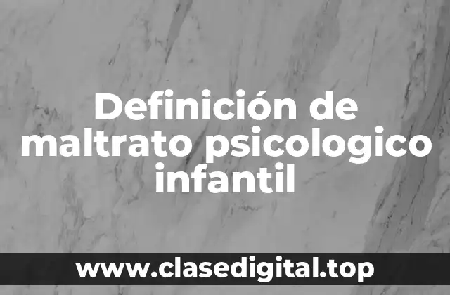 Definición de maltrato psicologico infantil